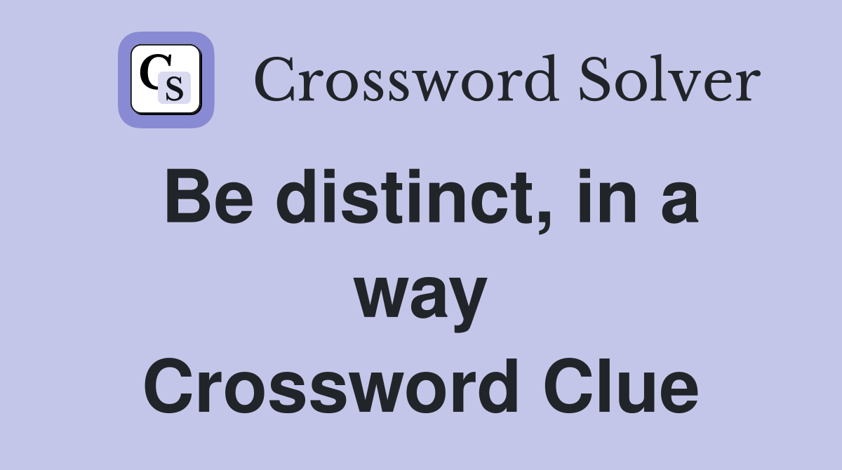 Be distinct, in a way Crossword Clue