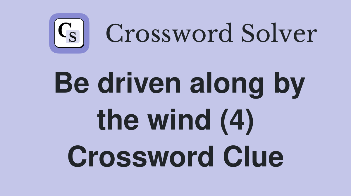 Be driven along by the wind (4) Crossword Clue