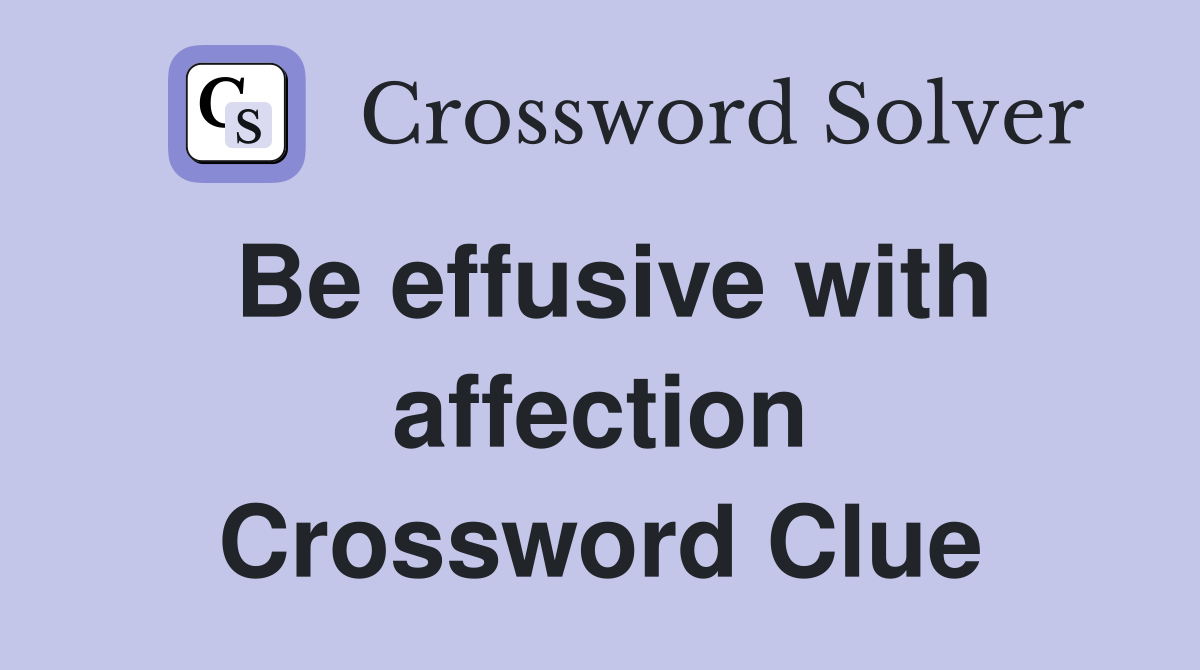 Be effusive with affection Crossword Clue