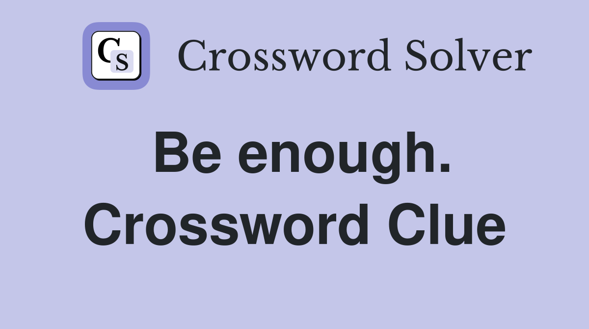 Be enough. Crossword Clue