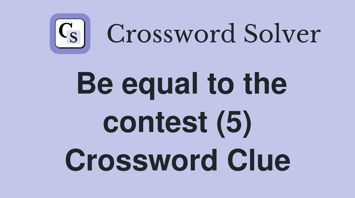 Be equal to the contest (5) Crossword Clue