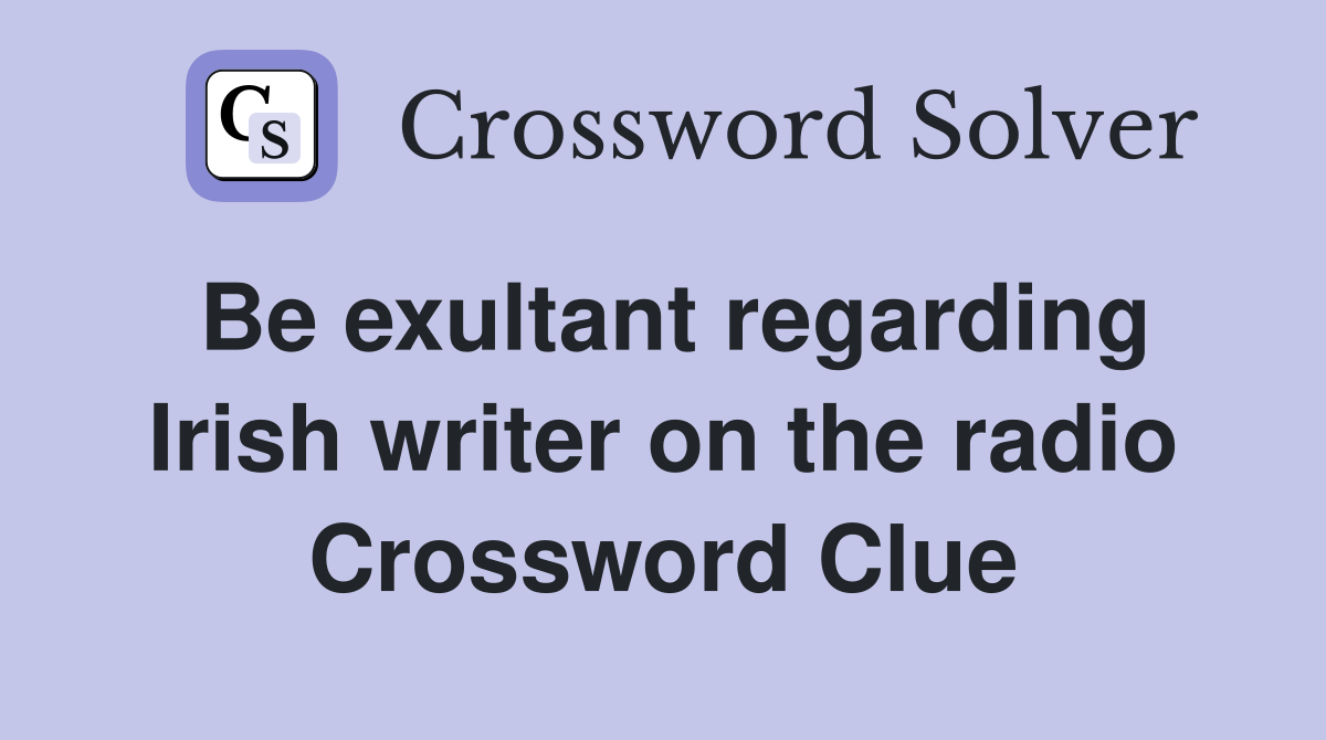 Be exultant regarding Irish writer on the radio Crossword Clue