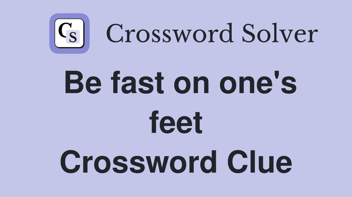 Be fast on one's feet Crossword Clue