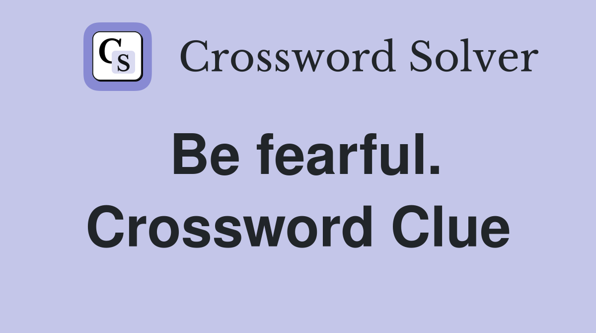 Be fearful. Crossword Clue