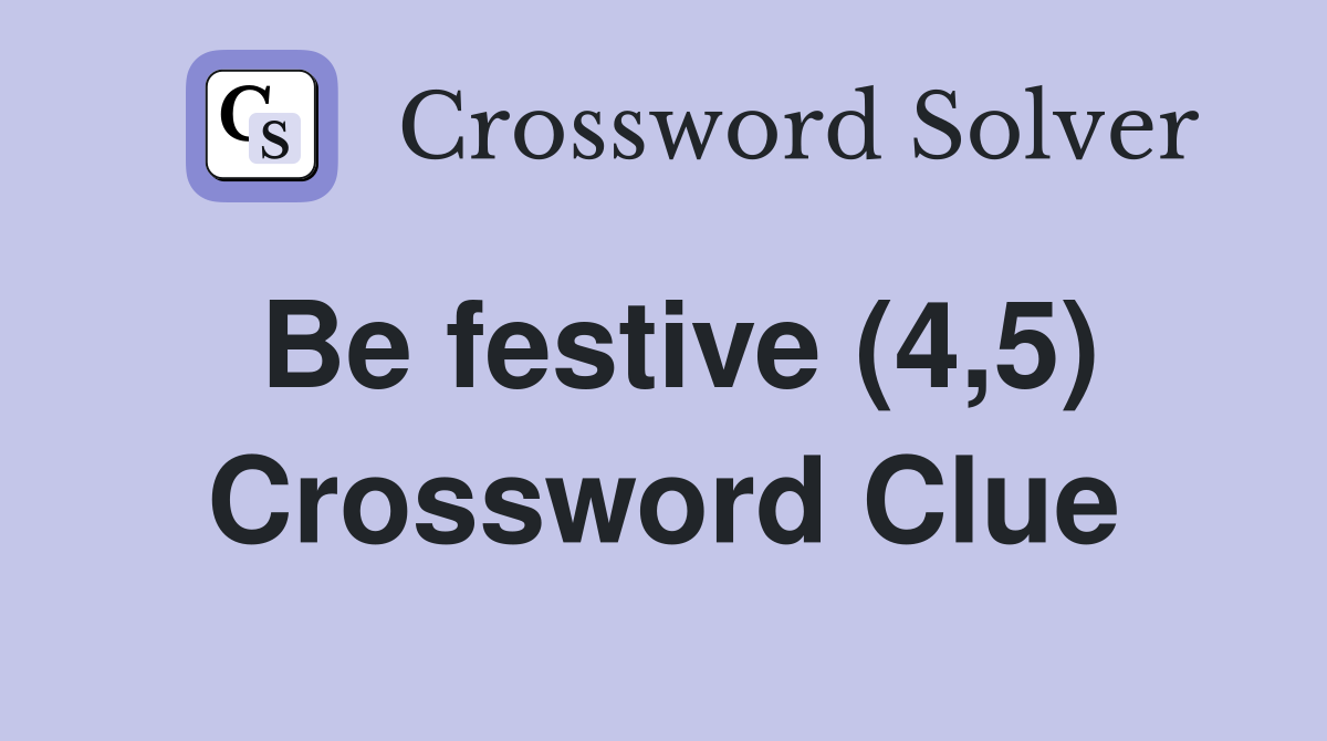 Be festive (4,5) Crossword Clue