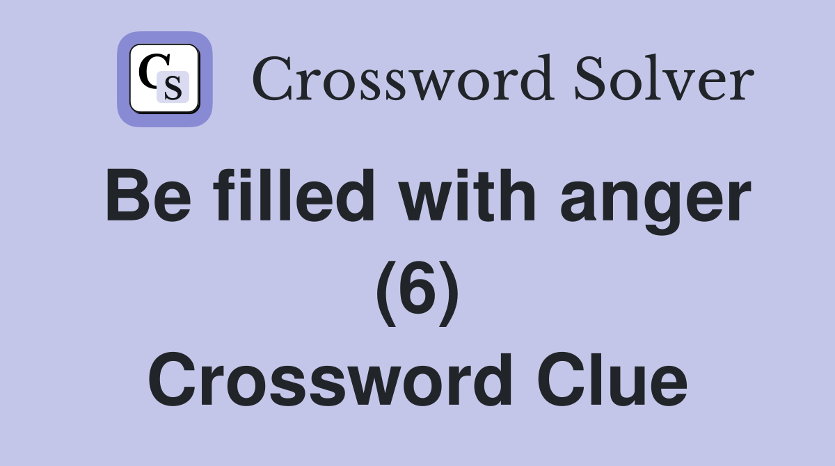 Be filled with anger (6) Crossword Clue