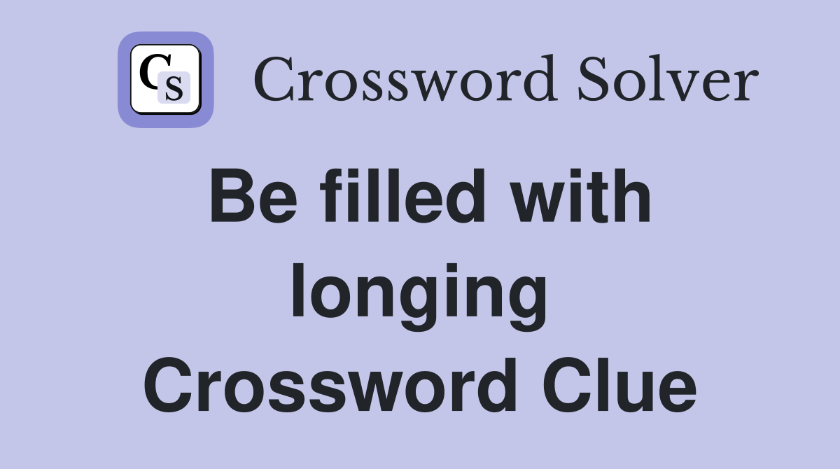 Be filled with longing Crossword Clue