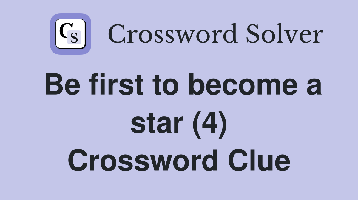 Be first to become a star (4) Crossword Clue