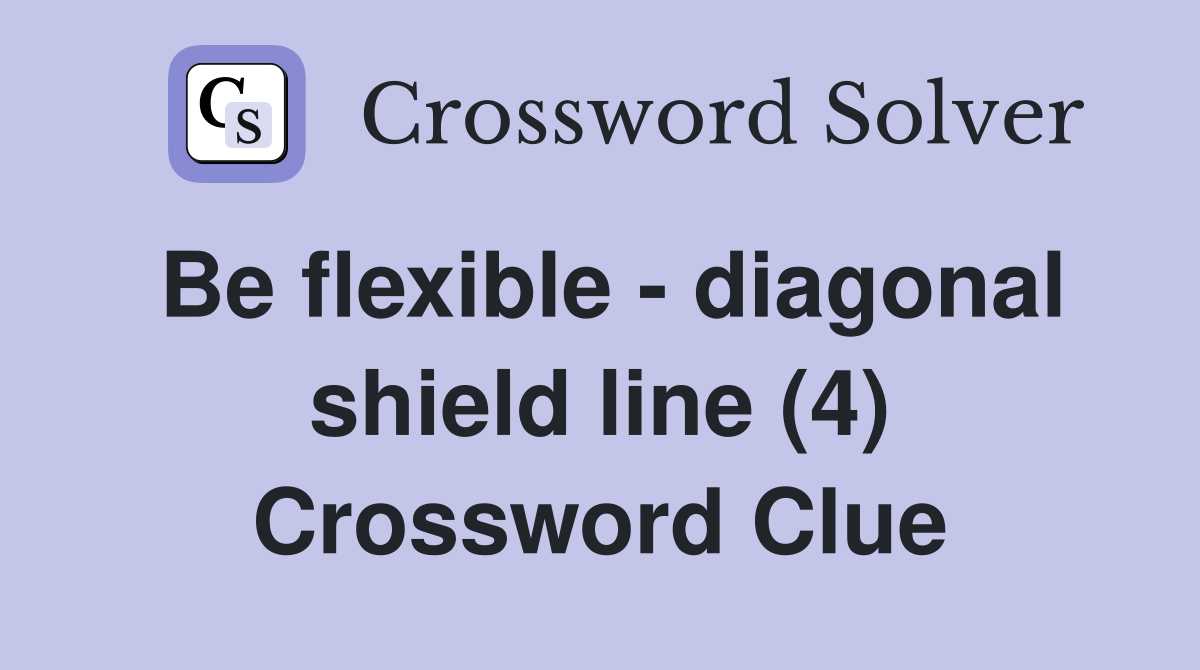 Be flexible - diagonal shield line (4) Crossword Clue