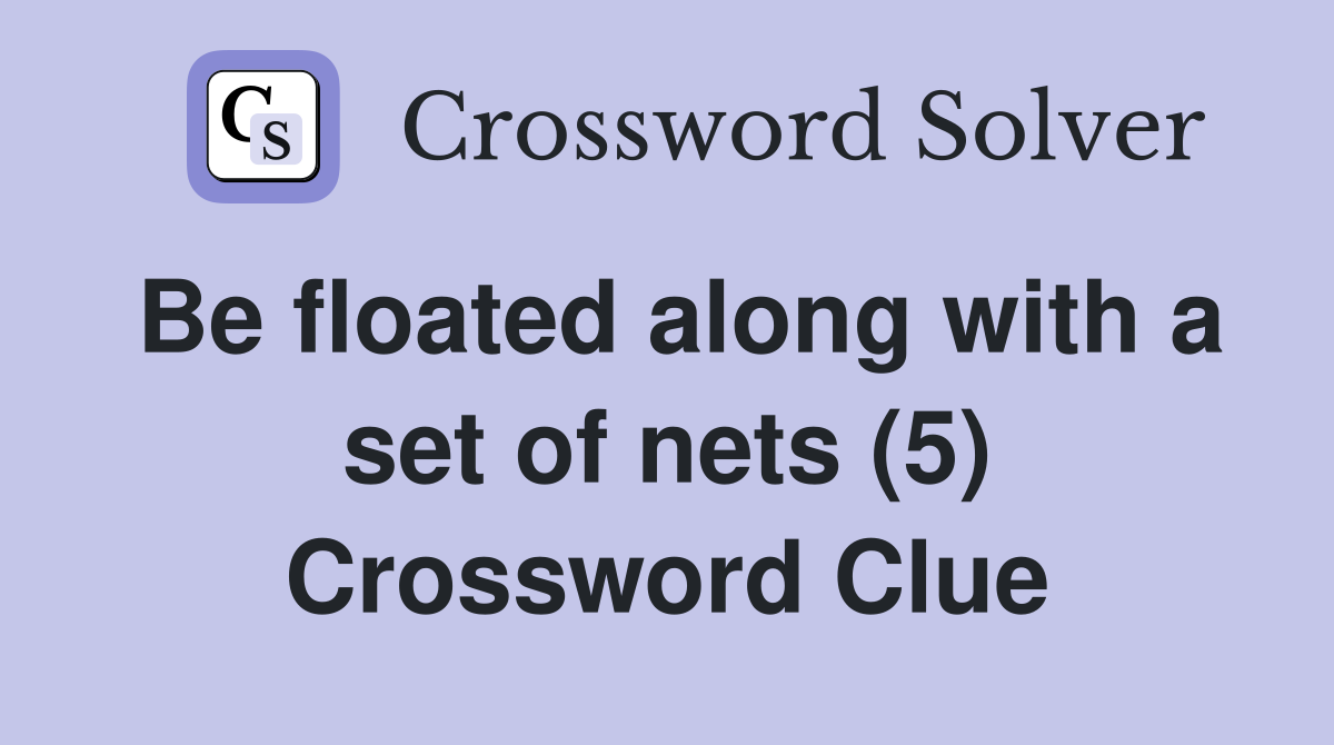 Be floated along with a set of nets (5) Crossword Clue