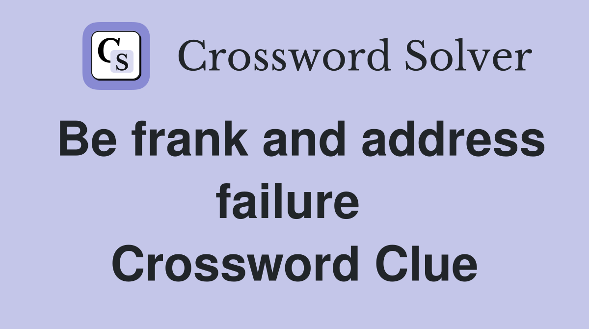 Be frank and address failure  Crossword Clue