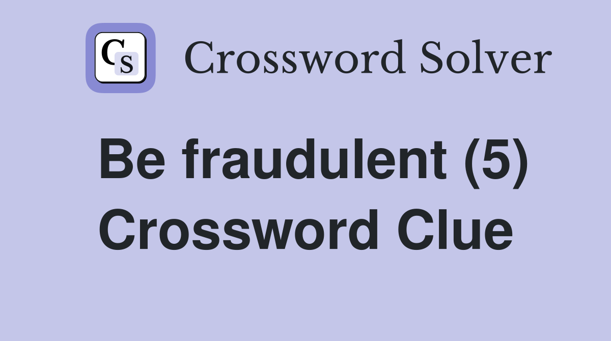 Be fraudulent (5) Crossword Clue