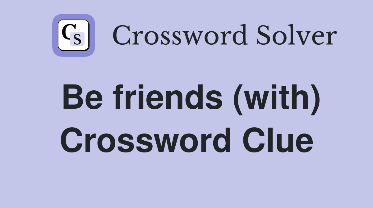 Be friends (with) Crossword Clue