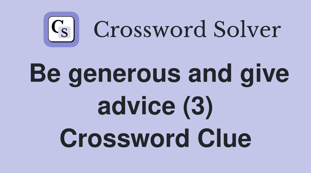 Be generous and give advice (3) Crossword Clue