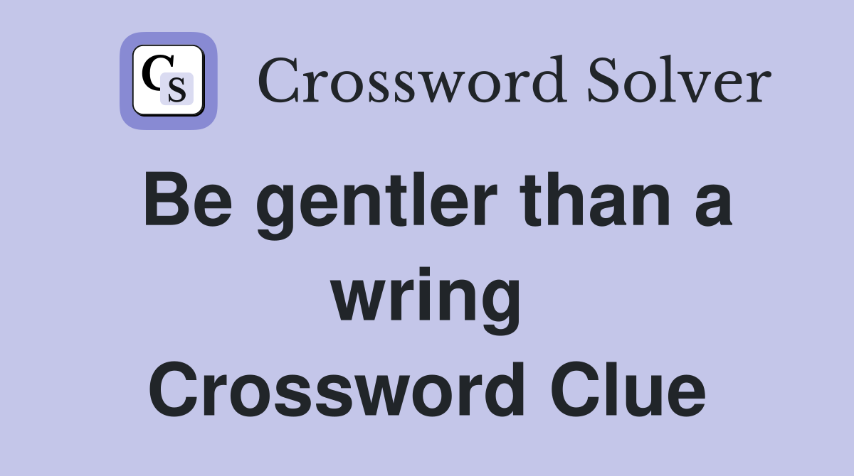 Be gentler than a wring Crossword Clue