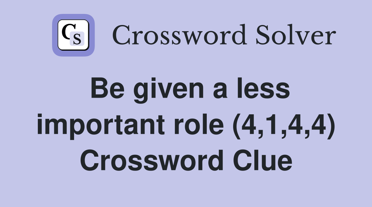 Be given a less important role (4,1,4,4) Crossword Clue