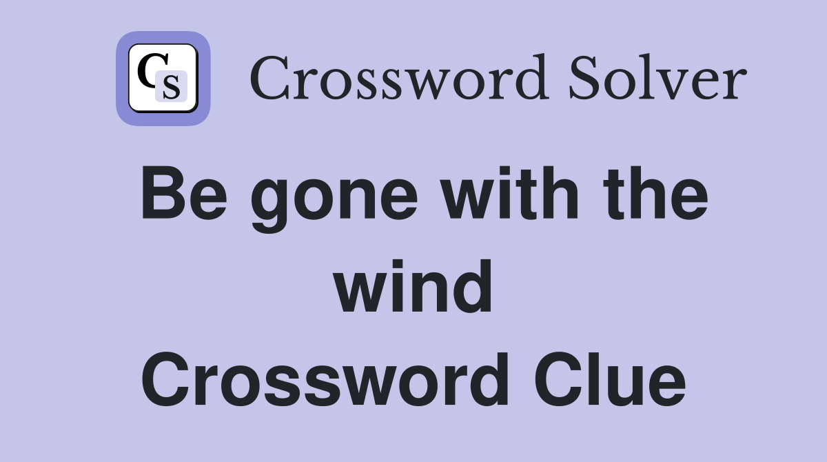 Be gone with the wind Crossword Clue
