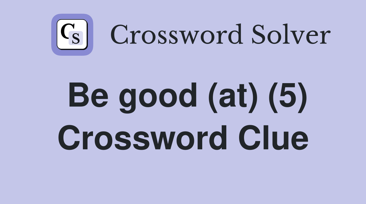 Be good (at) (5) Crossword Clue