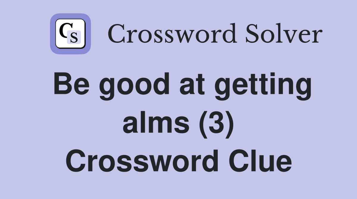 Be good at getting alms (3) Crossword Clue