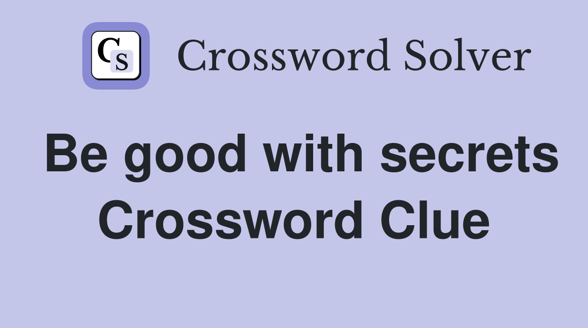 Be good with secrets Crossword Clue