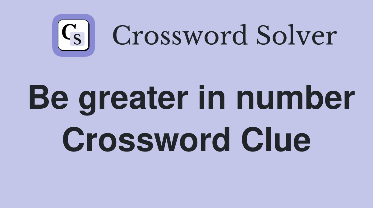 Be greater in number Crossword Clue