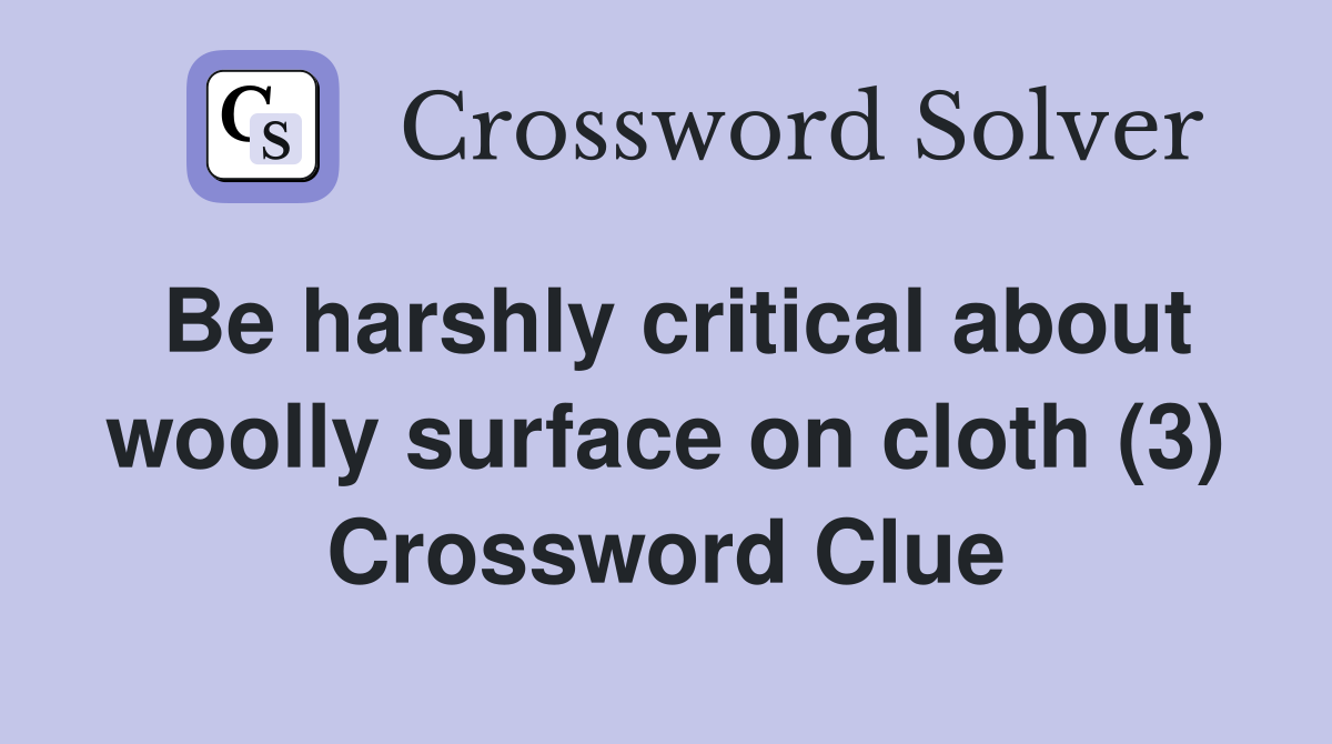 Be harshly critical about woolly surface on cloth (3) Crossword Clue