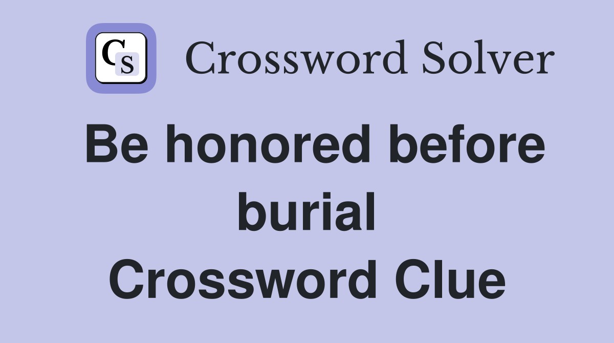 Be honored before burial Crossword Clue