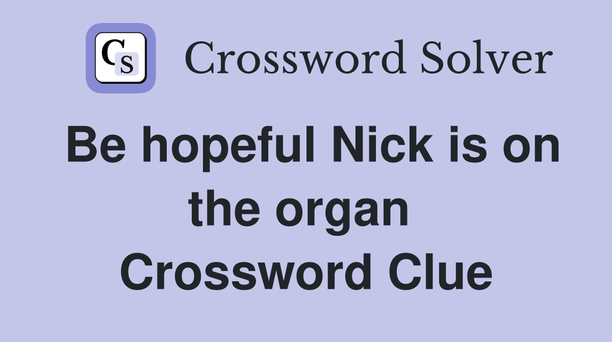 Be hopeful Nick is on the organ  Crossword Clue