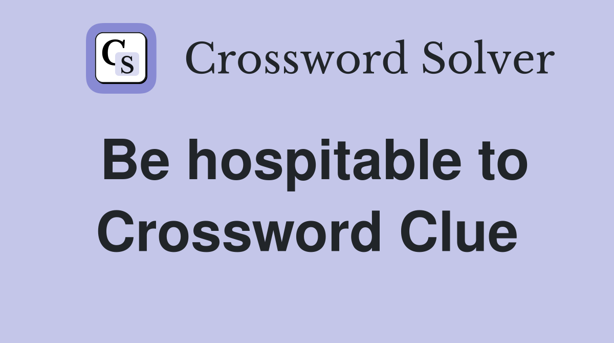 Be hospitable to Crossword Clue