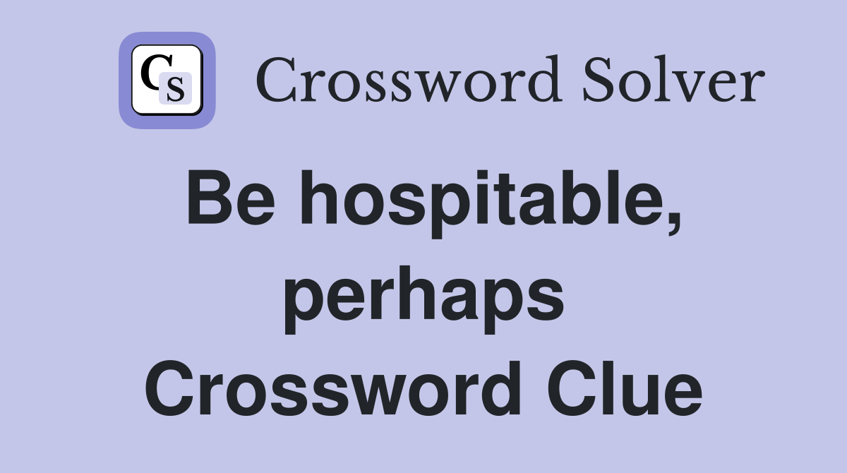 Be hospitable, perhaps Crossword Clue