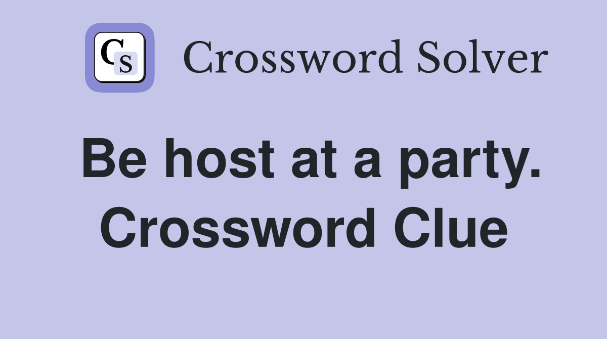 Be host at a party. Crossword Clue