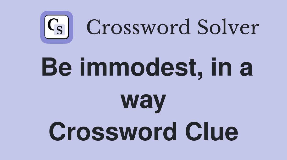 Be immodest, in a way Crossword Clue