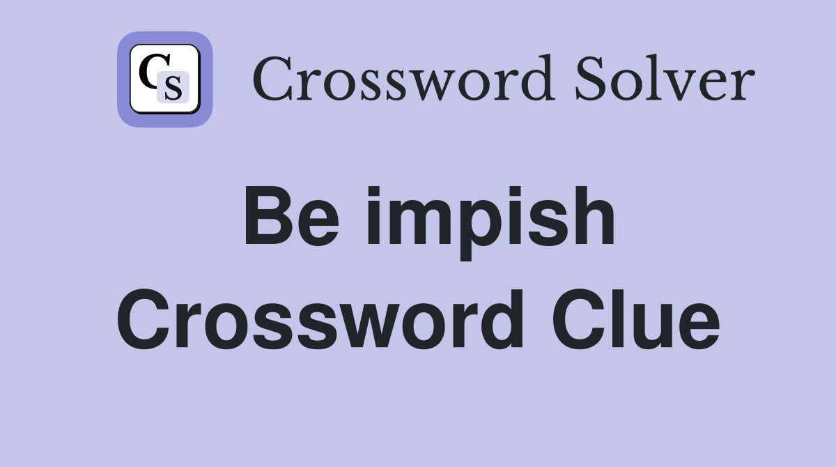 Be impish Crossword Clue