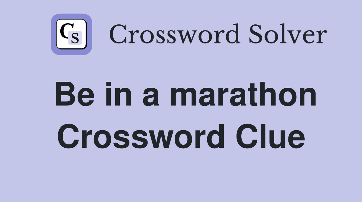 Be in a marathon Crossword Clue
