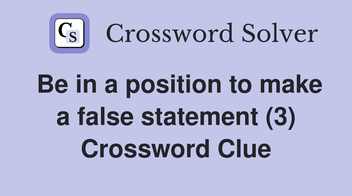Be in a position to make a false statement (3) Crossword Clue
