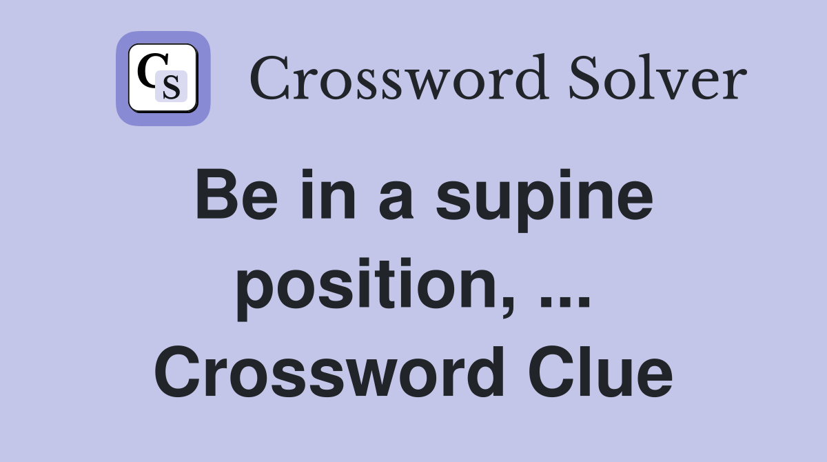 Be in a supine position, ... Crossword Clue