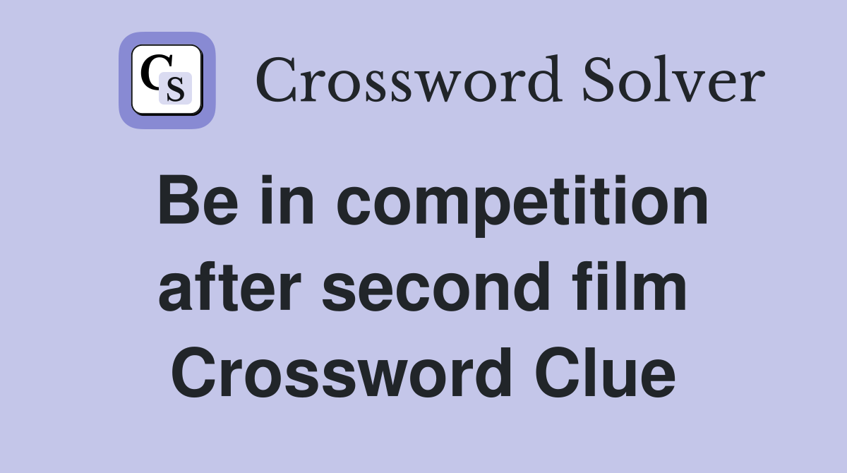 Be in competition after second film Crossword Clue