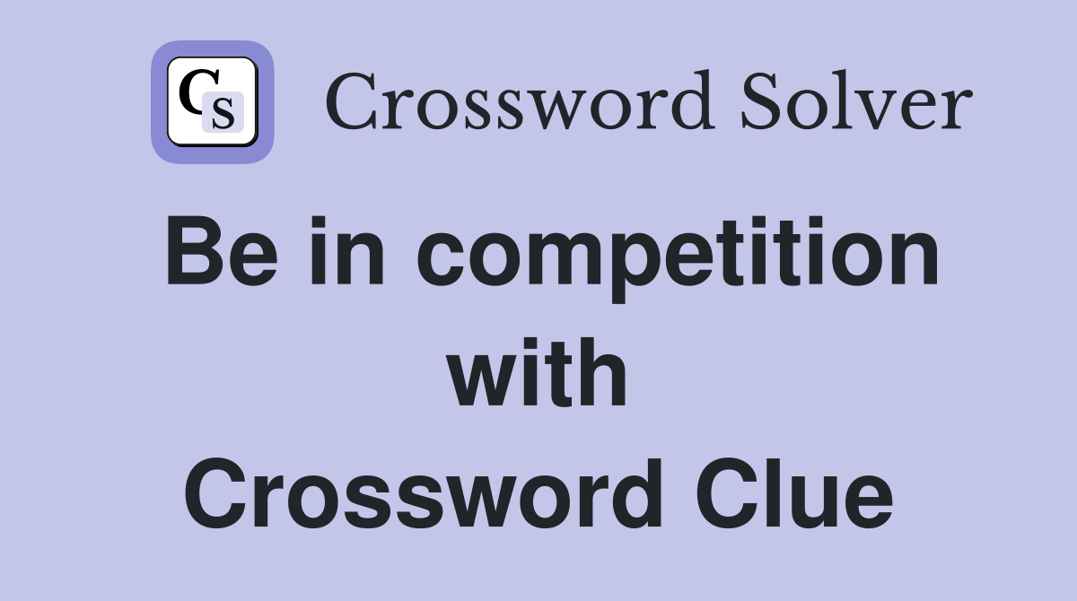 Be in competition with Crossword Clue