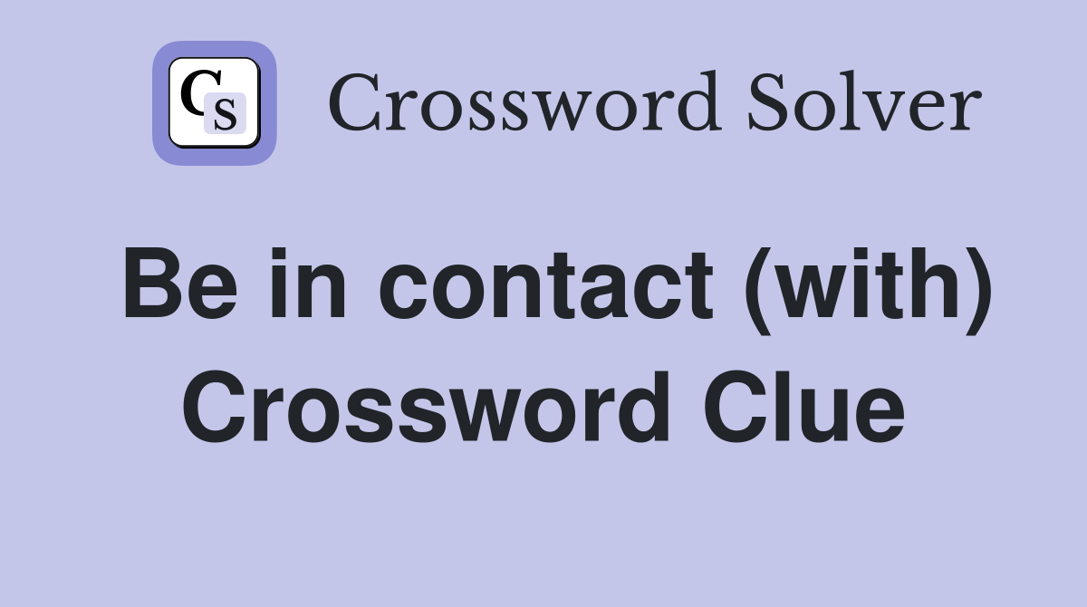 Be in contact (with) Crossword Clue