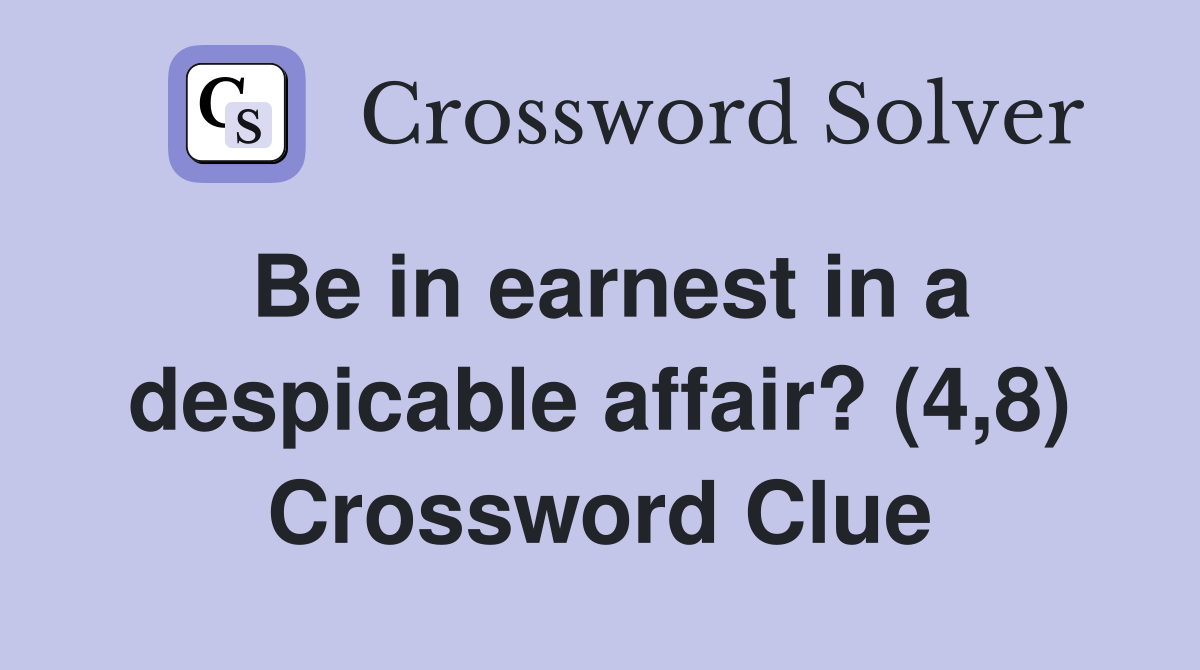 Be in earnest in a despicable affair? (4,8) Crossword Clue