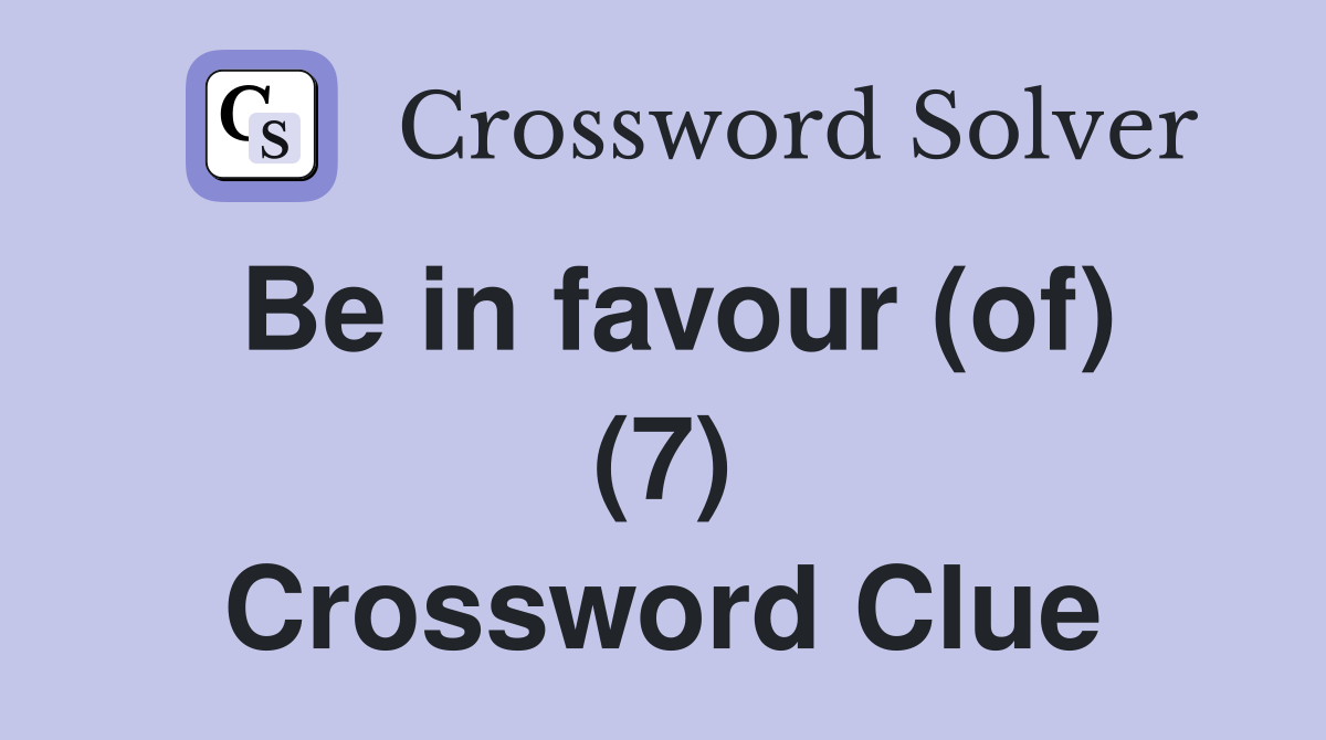 Be in favour (of) (7) Crossword Clue
