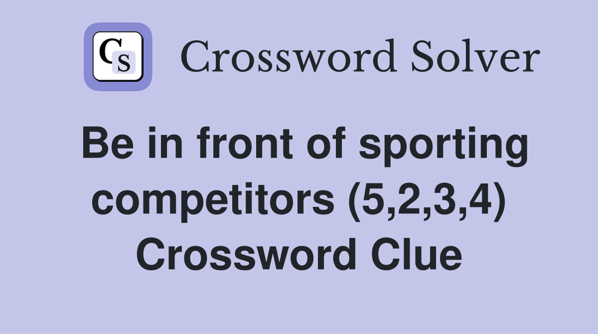 Be in front of sporting competitors (5,2,3,4) Crossword Clue