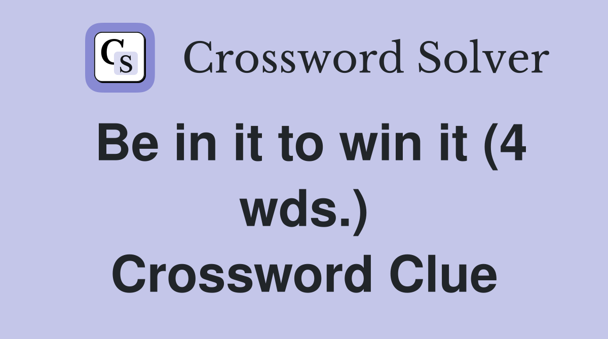 Be in it to win it (4 wds.) Crossword Clue