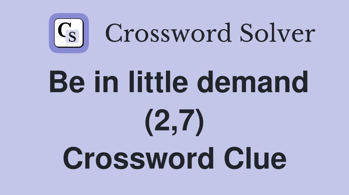 Be in little demand (2,7) Crossword Clue