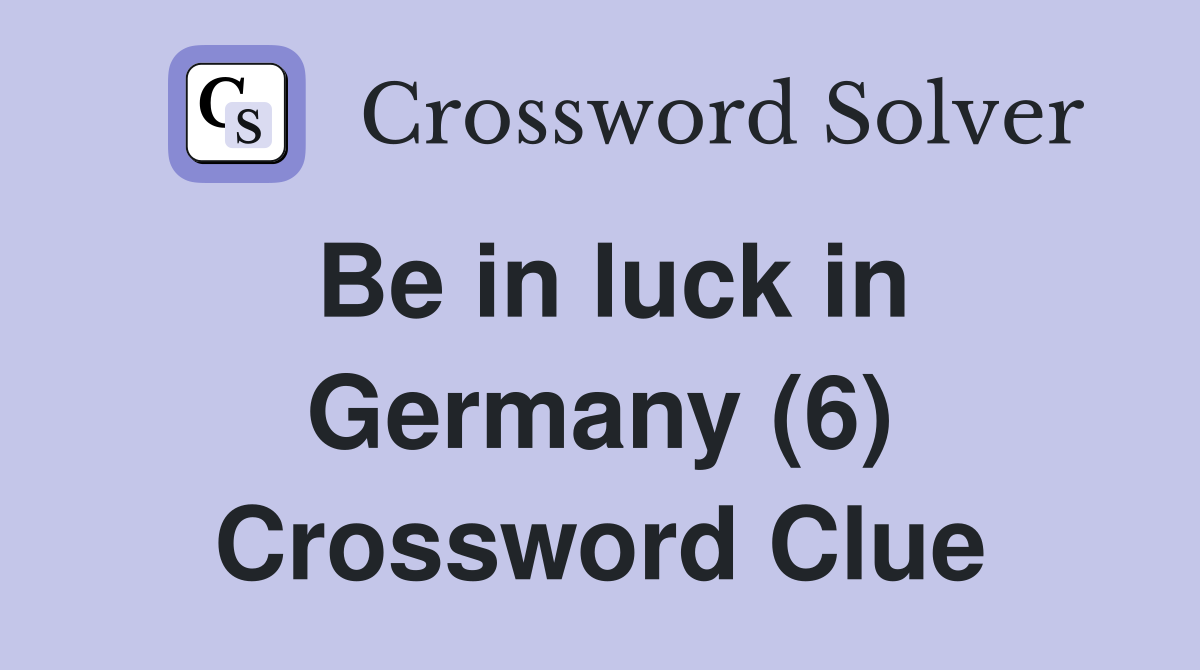 Be in luck in Germany (6) Crossword Clue