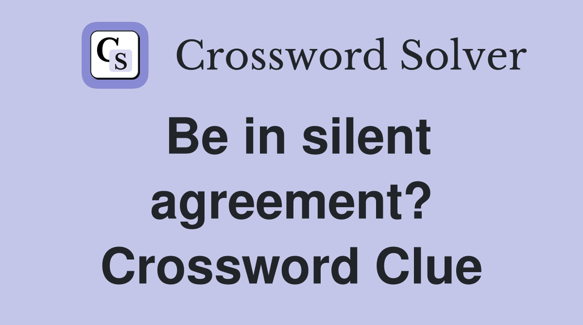 Be in silent agreement? Crossword Clue