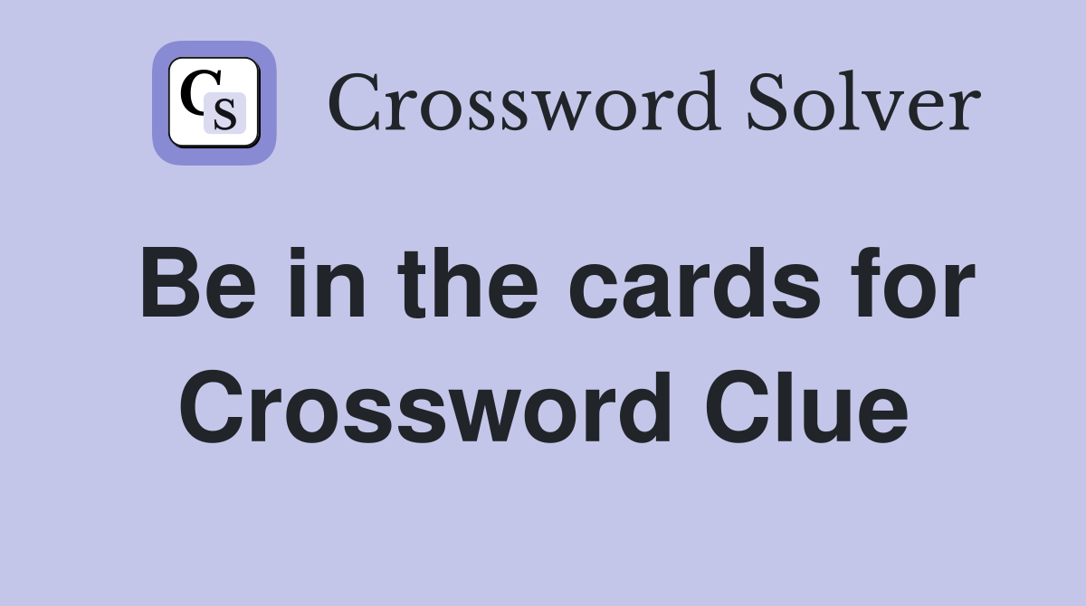 Be in the cards for Crossword Clue