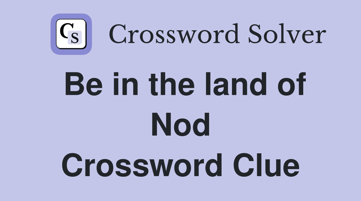 Be in the land of Nod Crossword Clue