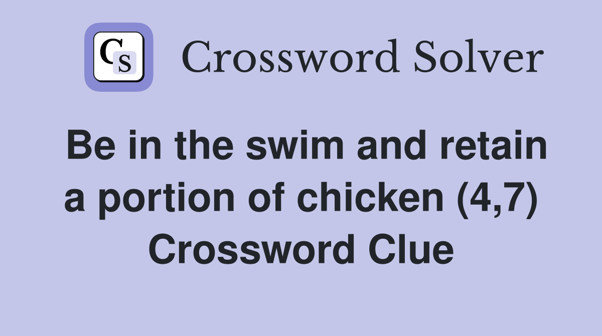 Be in the swim and retain a portion of chicken (4,7) Crossword Clue