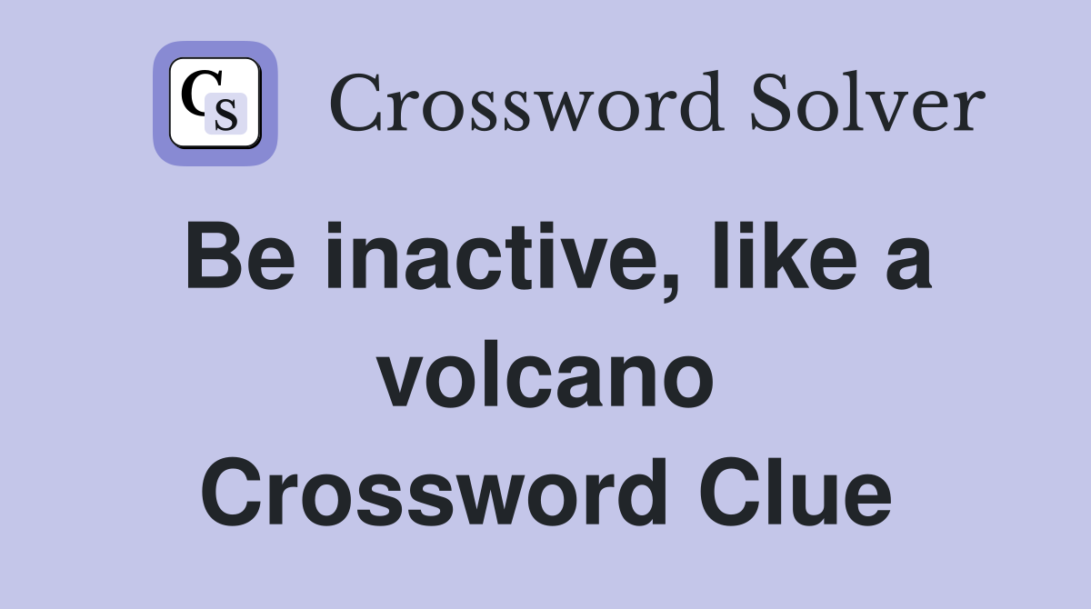 Be inactive, like a volcano Crossword Clue